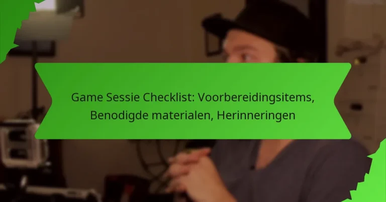 Game Sessie Checklist: Voorbereidingsitems, Benodigde materialen, Herinneringen