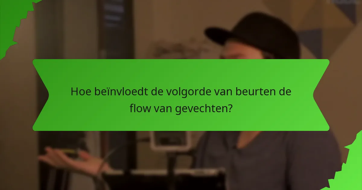 Hoe beïnvloedt de volgorde van beurten de flow van gevechten?