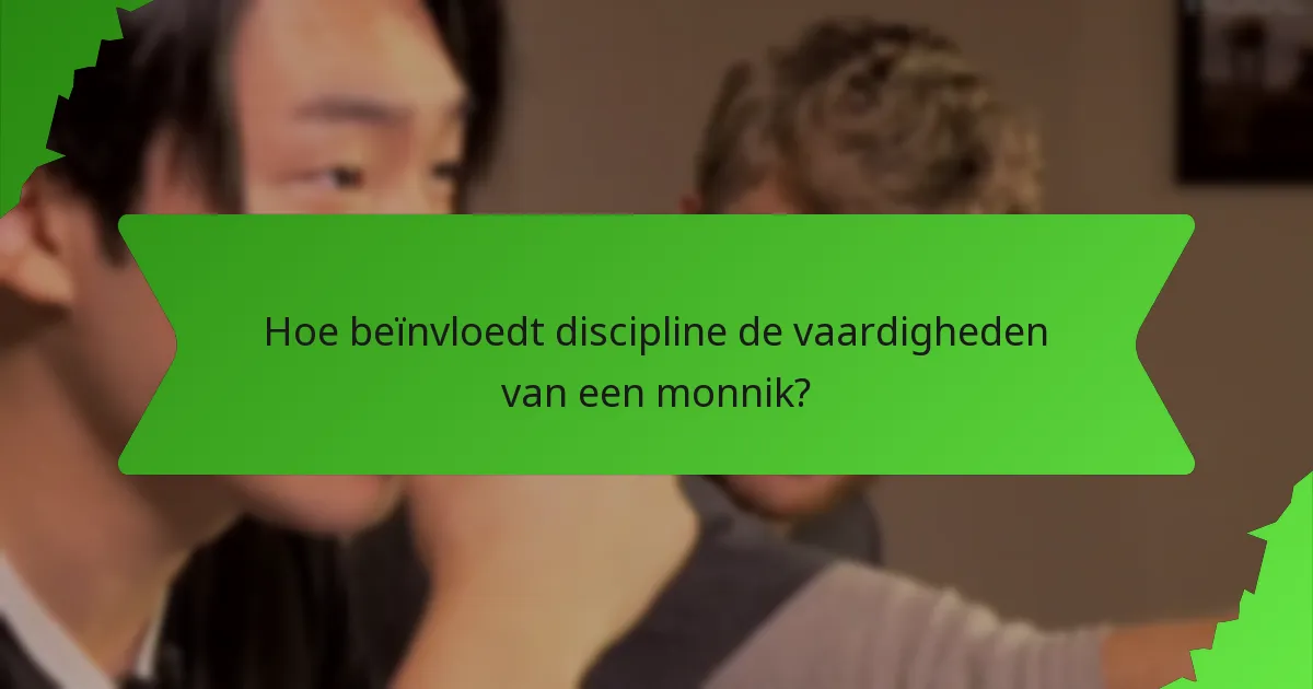 Hoe beïnvloedt discipline de vaardigheden van een monnik?