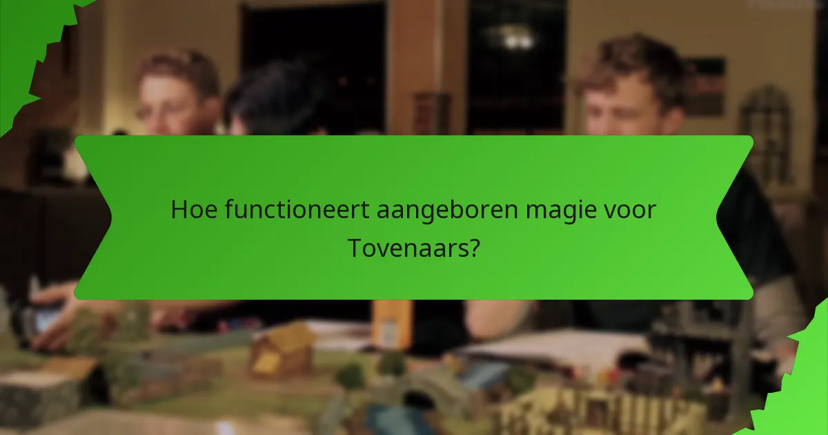 Hoe functioneert aangeboren magie voor Tovenaars?