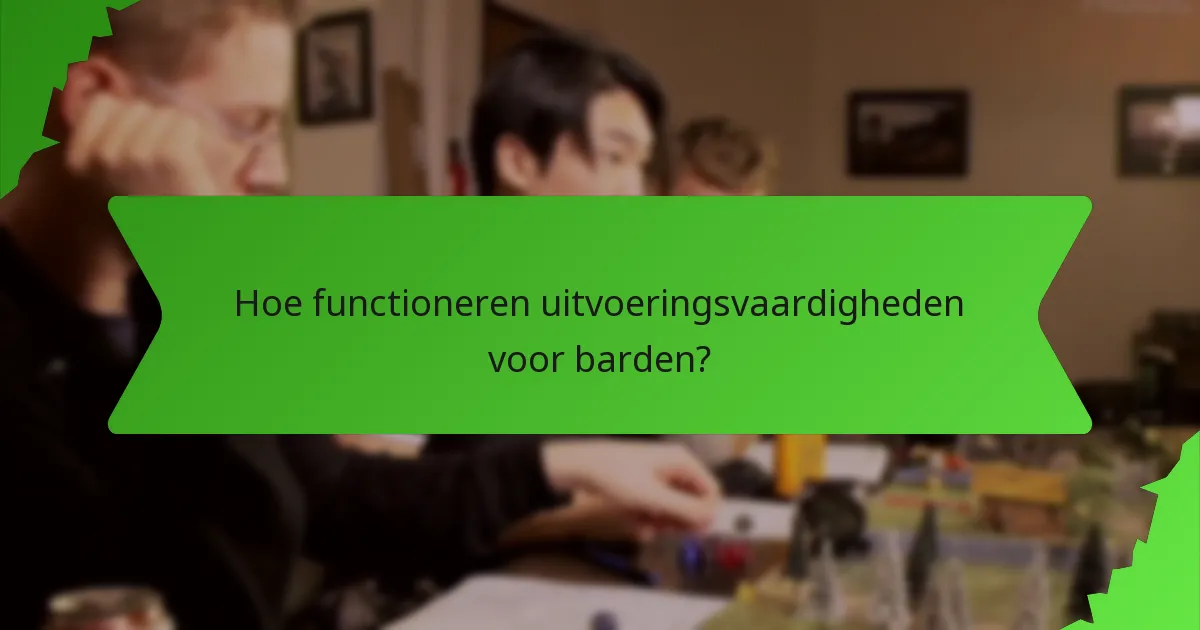Hoe functioneren uitvoeringsvaardigheden voor barden?