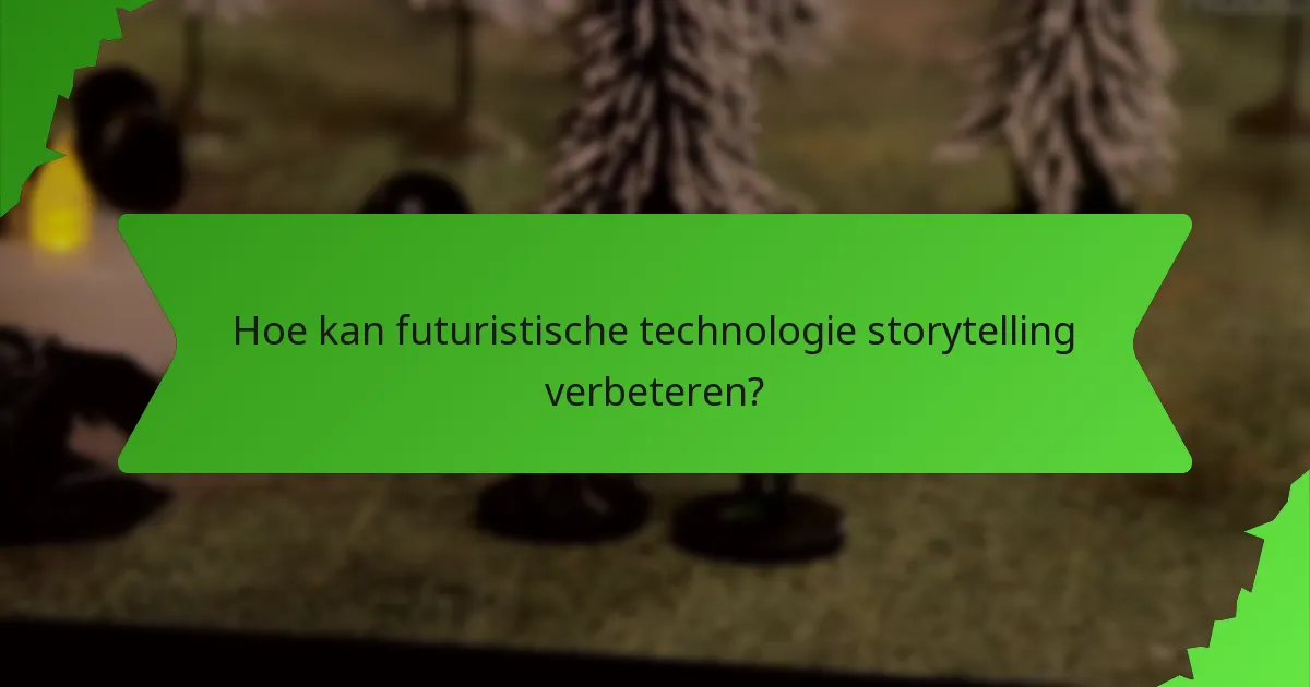 Hoe kan futuristische technologie storytelling verbeteren?