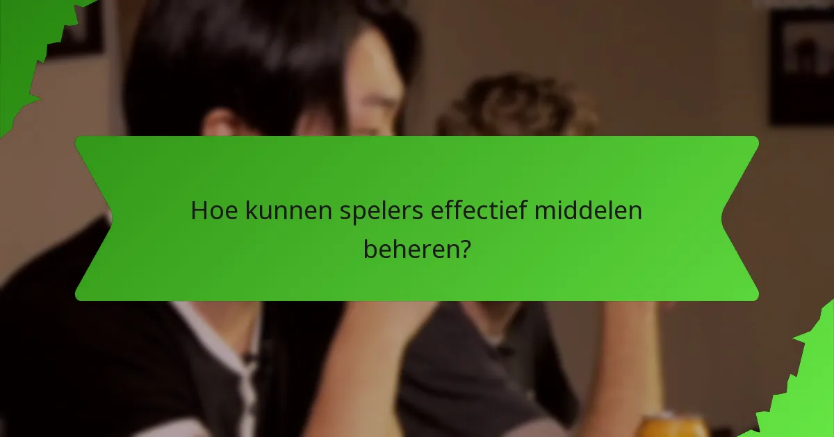 Hoe kunnen spelers effectief middelen beheren?