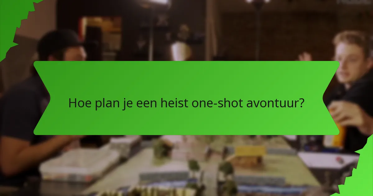 Hoe plan je een heist one-shot avontuur?
