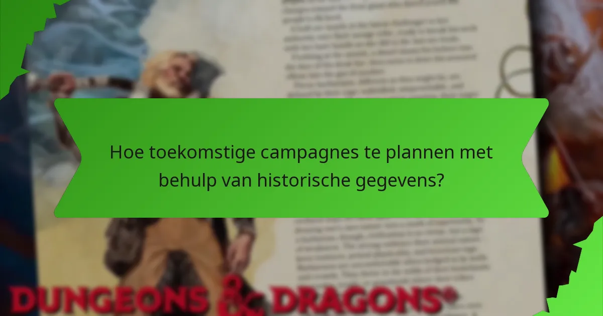 Hoe toekomstige campagnes te plannen met behulp van historische gegevens?