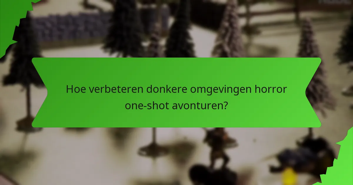 Hoe verbeteren donkere omgevingen horror one-shot avonturen?