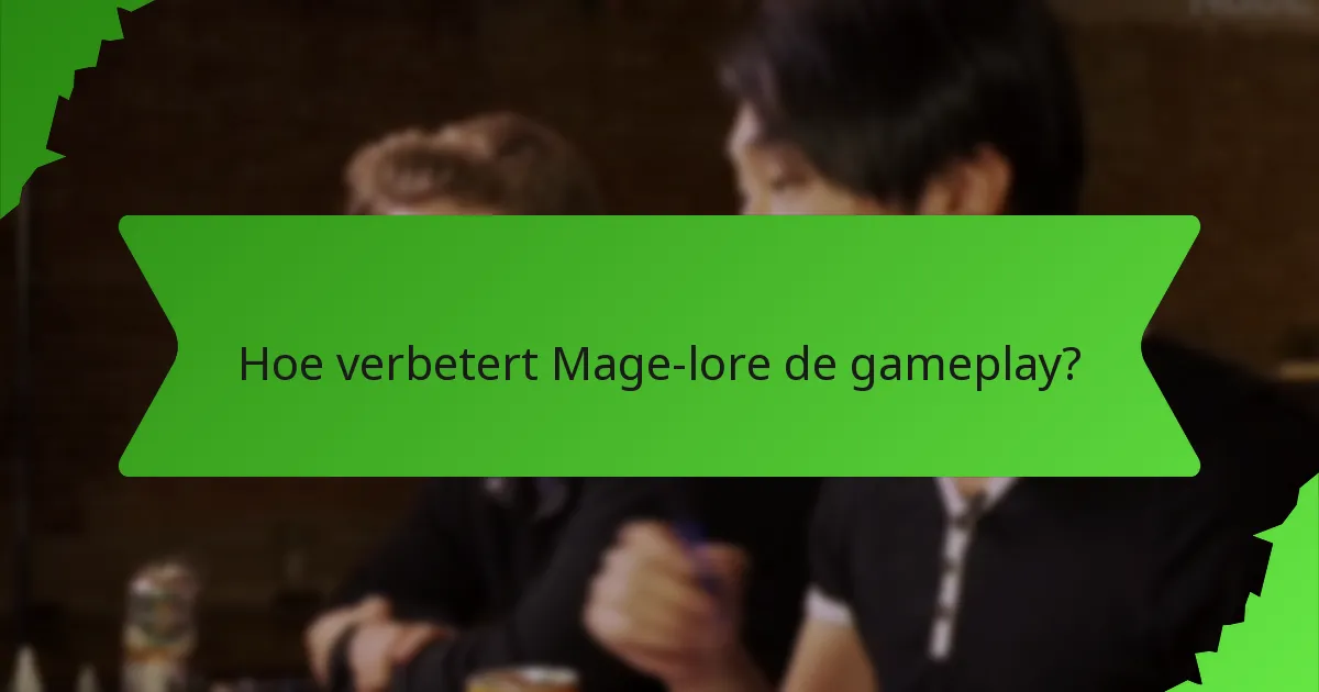 Hoe verbetert Mage-lore de gameplay?