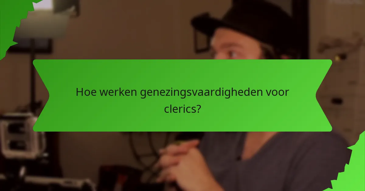 Hoe werken genezingsvaardigheden voor clerics?