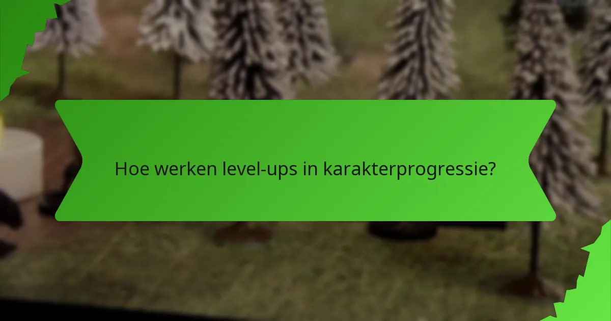 Hoe werken level-ups in karakterprogressie?