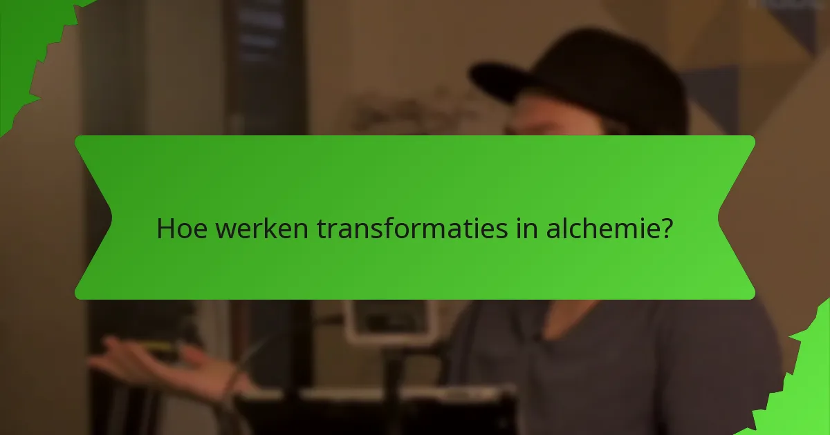 Hoe werken transformaties in alchemie?