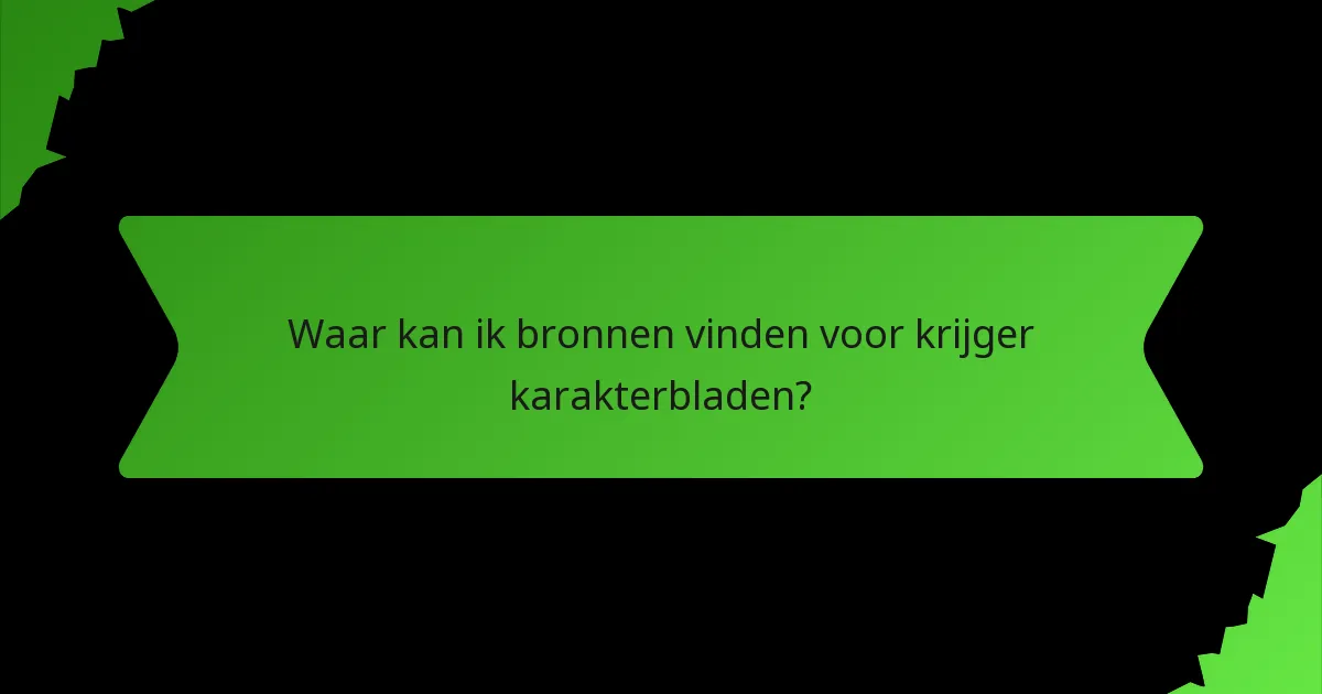 Waar kan ik bronnen vinden voor krijger karakterbladen?