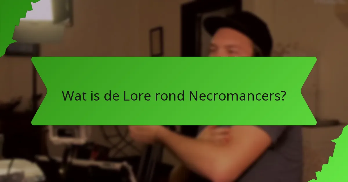 Wat is de Lore rond Necromancers?
