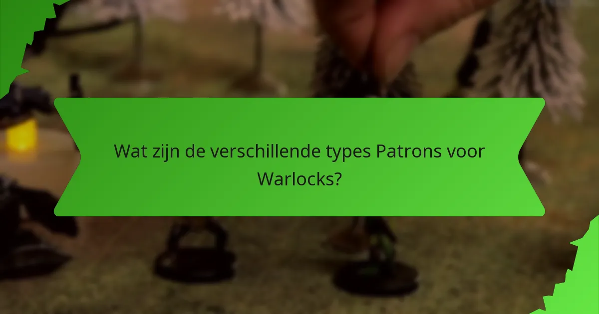 Wat zijn de verschillende types Patrons voor Warlocks?