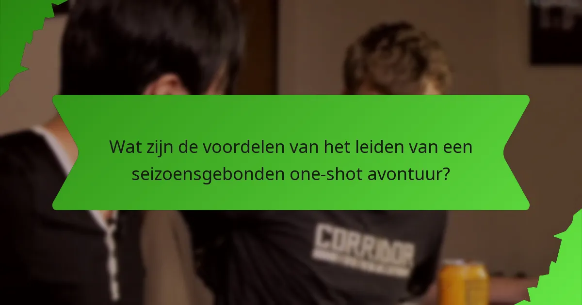 Wat zijn de voordelen van het leiden van een seizoensgebonden one-shot avontuur?