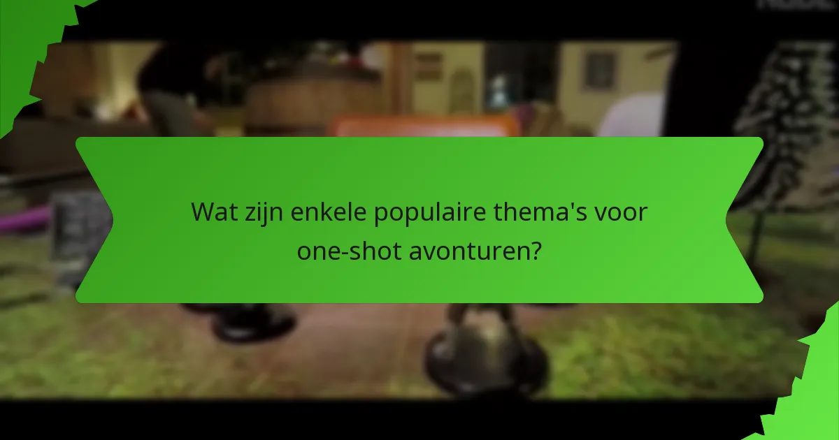 Wat zijn enkele populaire thema's voor one-shot avonturen?