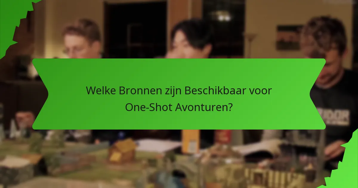 Welke Bronnen zijn Beschikbaar voor One-Shot Avonturen?