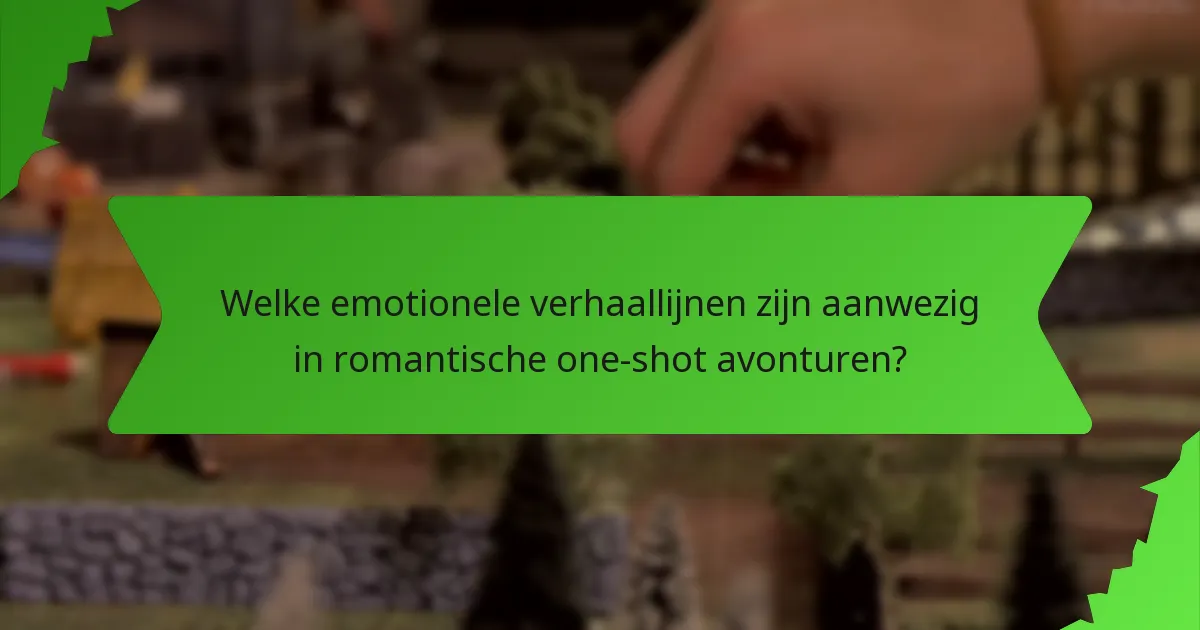 Welke emotionele verhaallijnen zijn aanwezig in romantische one-shot avonturen?