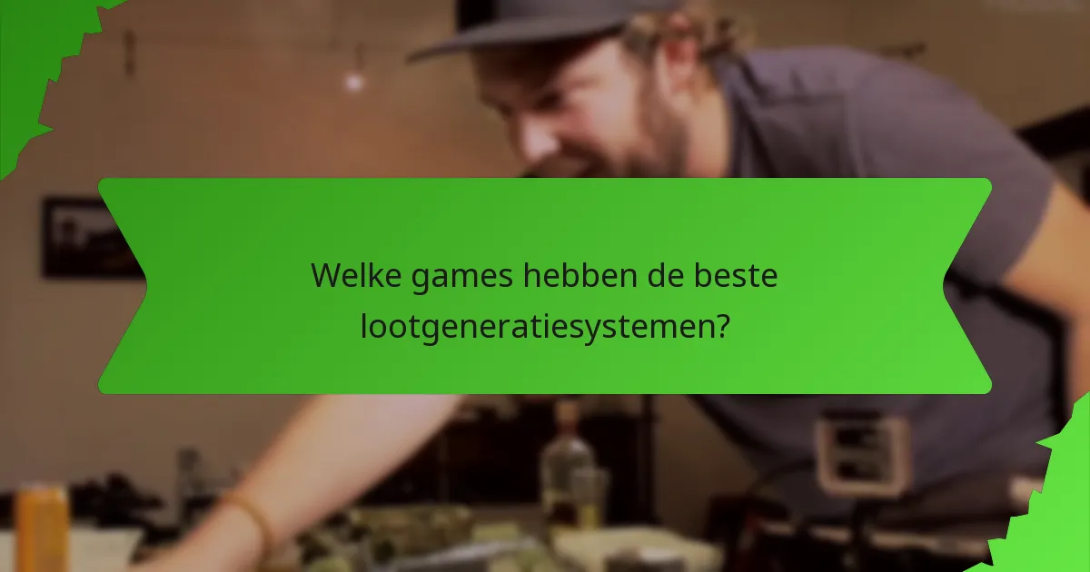 Welke games hebben de beste lootgeneratiesystemen?