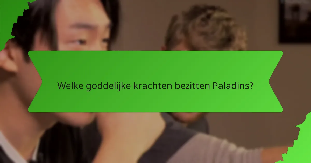 Welke goddelijke krachten bezitten Paladins?