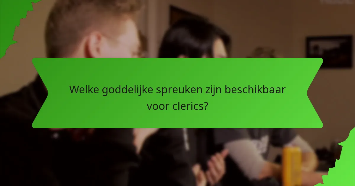 Welke goddelijke spreuken zijn beschikbaar voor clerics?
