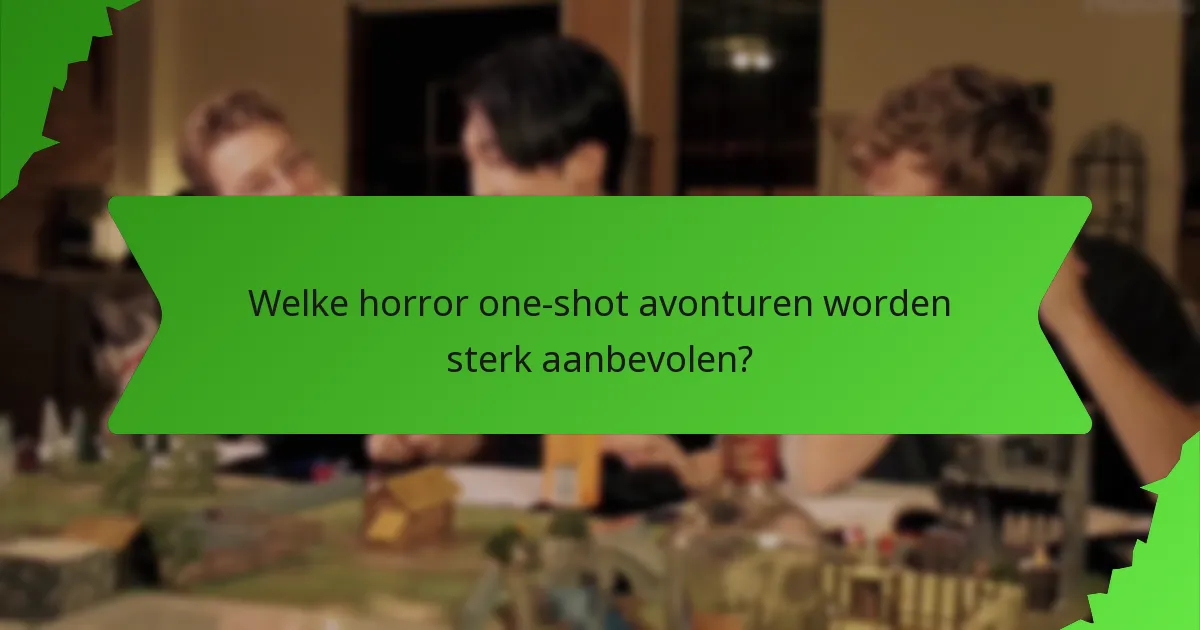Welke horror one-shot avonturen worden sterk aanbevolen?