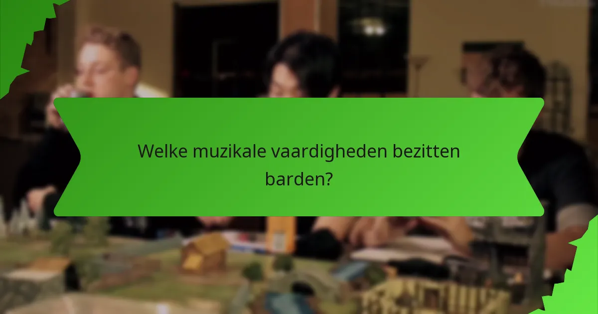 Welke muzikale vaardigheden bezitten barden?