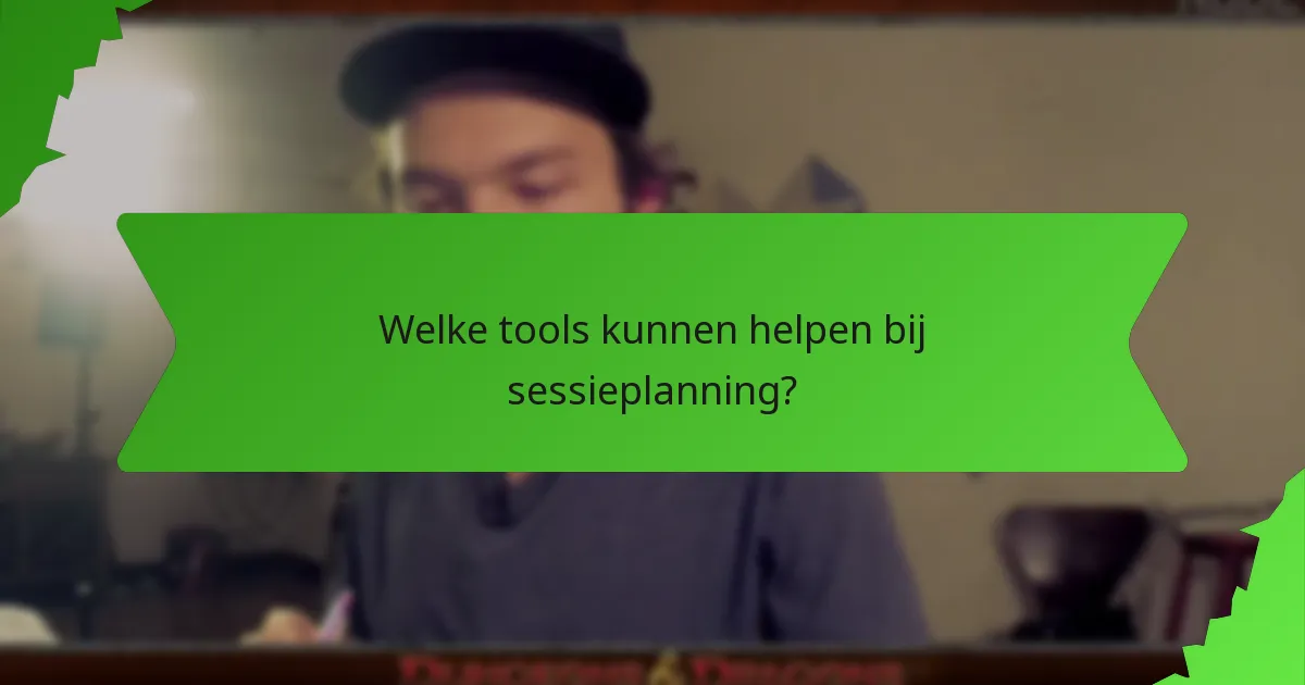 Welke tools kunnen helpen bij sessieplanning?